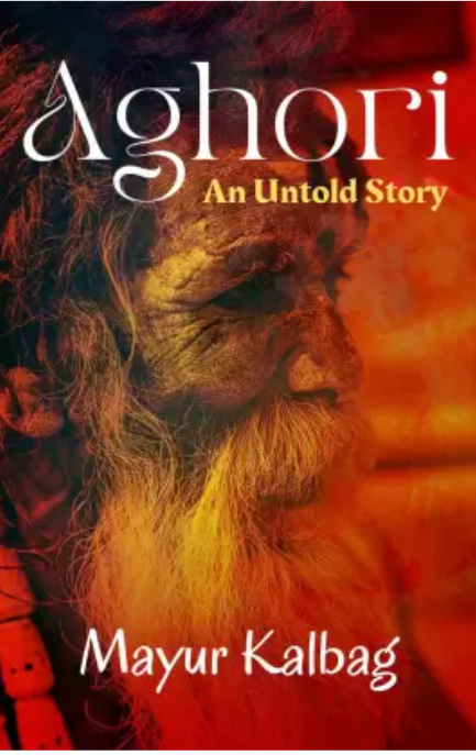 Aghori - An Untold Story (English, Paperback, Mayur Kalbag)